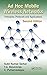 Ad Hoc Mobile Wireless Networks: Principles, Protocols, and Applications, Second Edition