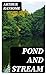 Pond and Stream: Enriched edition. A Lyrical Journey Through Aquatic Ecosystems, Seasonal Rhythms, and Wildlife in the English Countryside