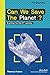 Can We Save The Planet?: A primer for the 21st century (The Big Idea Book 0)