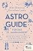 Astro-Guide für das 21. Jahrhundert: Mit den Astro Poets verstehen, wie die Sternzeichen ticken (German Edition)