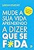 Mude a sua vida aprendendo a dizer que se f*da (Portuguese Edition)