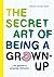 The secret art of being a grown-up: 60 geniale en grappige lifehacks (Dutch Edition)