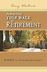 Perfecting Your Walk in Retirement: 10 Steps to a Worryfree Retirement