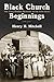 Black Church Beginnings: The Long-Hidden Realities of the First Years