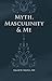 Myth, Masculinity & Me