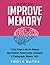 How to Improve Memory: 7 Easy Steps to Master Memory Improvement, Memorization Techniques & Photographic Memory Skills
