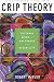 Crip Theory: Cultural Signs of Queerness and Disability (Cultural Front Book 9)
