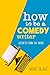 How To Be A Comedy Writer (Creative Writing Skills Book 1)