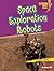 Space Exploration Robots (Lightning Bolt Books ® — Robotics)