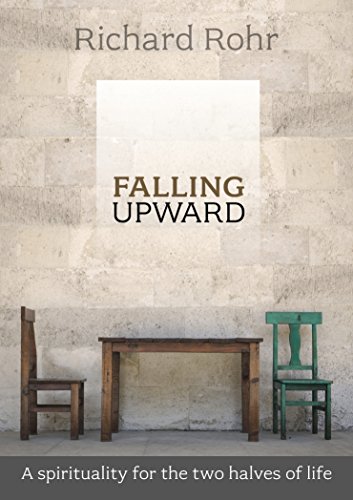Falling Upward: A Spirituality For The Two Halves Of Life