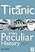 Titanic, A Very Peculiar History