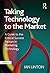 Taking Technology to the Market: A Guide to the Critical Success Factors in Marketing Technology