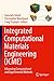 Integrated Computational Materials Engineering (ICME): Advancing Computational and Experimental Methods