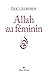 Allah au féminin: Le Féminin et la femme dans la tradition soufie (French Edition)