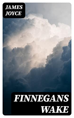 Finnegans Wake: Enriched edition. A Polyphonic Dreamscape of Multilingual Wordplay, Mythic Cycles, and Stream-of-Consciousness Experiment