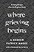 Where Grieving Begins: Building Bridges after the Brighton Bomb - A Memoir
