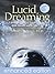 Lucid Dreaming: A Concise Guide to Awakening in Your Dreams and in Your Life