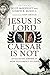 Jesus Is Lord, Caesar Is Not: Evaluating Empire in New Testament Studies