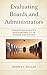 Evaluating Boards and Administrators: Promoting Greater Accountability in Higher Education