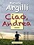 Ciao, Andrea (Italian Edition)