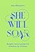 She Will Soar: Bright, brave poems about freedom by women