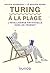 Turing à la plage: L'intelligence artificielle dans un transat (A la plage) (French Edition)