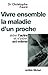 Vivre ensemble la maladie d'un proche: Aider l'autre et s'aider soi-même (French Edition)