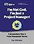 I’m Not God, I’m Just a Project Manager!: 5 Unconventional Ways to Project Management Success