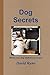 Dog Secrets: What Your Dog Wishes You to Know