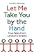 Let Me Take You by the Hand: True Tales from London's Streets