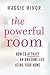The Powerful Room: how to a...