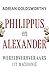 Philippus en Alexander: wereldveroveraars uit Macedonië (Dutch Edition)