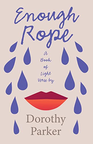Enough Rope - A Book of Light Verse by Dorothy Parker: With the Introductory Essay 'The Jazz Age Literature of the Lost Generation '