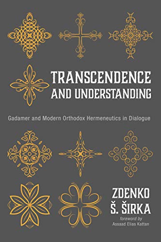 Transcendence and Understanding: Gadamer and Modern Orthodox Hermeneutics in Dialogue (Kindle Edition)
