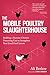 The Mobile Poultry Slaughterhouse: Building a Humane Chicken-Processing Unit to Strengthen Your Local Food System