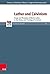 Luther and Calvinism: Image and Reception of Martin Luther in the History and Theology of Calvinism (Refo500 Academic Studies (R5AS) Book 42)