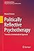 Politically Reflective Psychotherapy: Towards a Contextualized Approach (Latin American Voices)