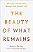 The Beauty of What Remains: How Our Greatest Fear Becomes Our Greatest Gift