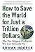 How to Save the World for Just a Trillion Dollars: The Ten Biggest Problems We Can Actually Fix