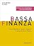 Bassa finanza. Come difendere i propri risparmi e scoprire di chi fidarsi (Italian Edition)