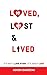 Loved, Lost and Lived