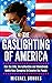 The Gaslighting of America: How the Elite, the Authorities and Mainstream Media Have Conspired to Deceive the People