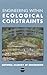 Engineering Within Ecological Constraints