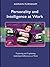 Personality and Intelligence at Work: Exploring and Explaining Individual Differences at Work