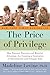 The Price Of Privile: How Parental Pressure and Material Advantage Are T: How Parental Pressure and Material Advantage Are Creating a Generation of Disconnected and Unhappy Kids