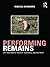 Performing Remains: Art and War in Times of Theatrical Reenactment