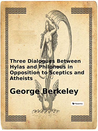 Three Dialogues Between Hylas and Philonous in Opposition to Sceptics and Atheists