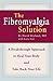 The Fibromyalgia Solution: A Breakthrough Approach to Heal Your Body and Take Back Your Life