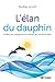 L'élan du dauphin: Profitez du changement et relevez de nouveaux défis (NON CLASSE) (French Edition)