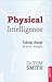Physical Intelligence: How To Take Charge Of Your Weight (Overcoming Common Problems)